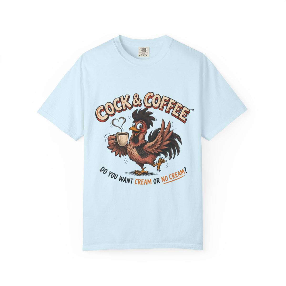 "Do you want cream or no cream"-Garment dyed Tee