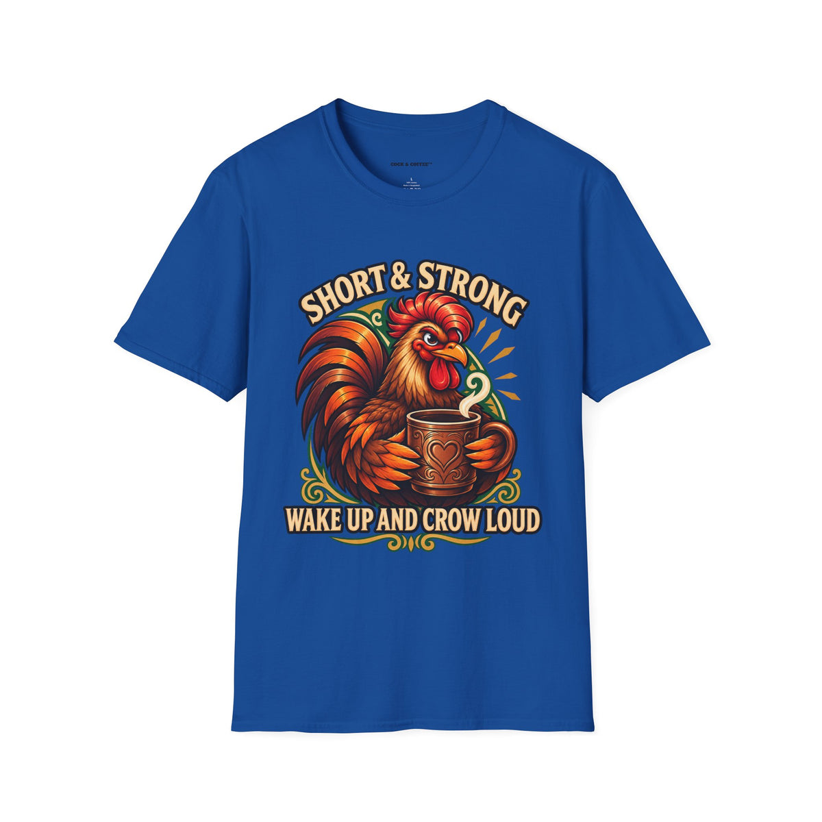 Rooster Coffee Tee — "Short & Strong, Wake Up and Crow Loud" Graphic T-Shirt