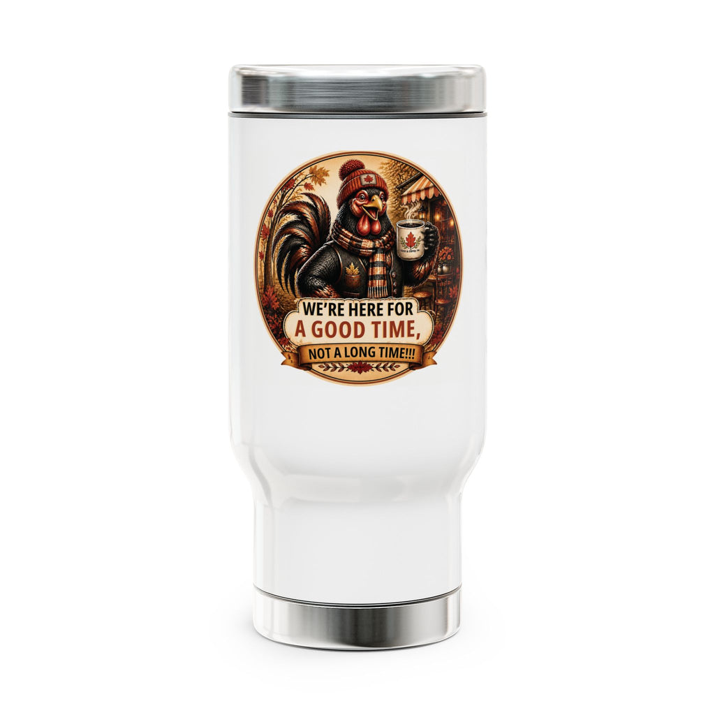 Stainless Steel Travel Mug with Handle, 14oz We're Here for a good time not a long time