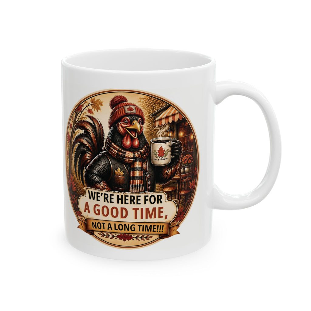 Ceramic Mug — 'We're For A Good Time, Not A Long Time' Rustic Coffee Cup (11oz, 15oz)