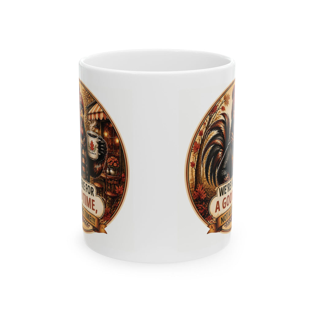 Ceramic Mug — 'We're For A Good Time, Not A Long Time' Rustic Coffee Cup (11oz, 15oz)