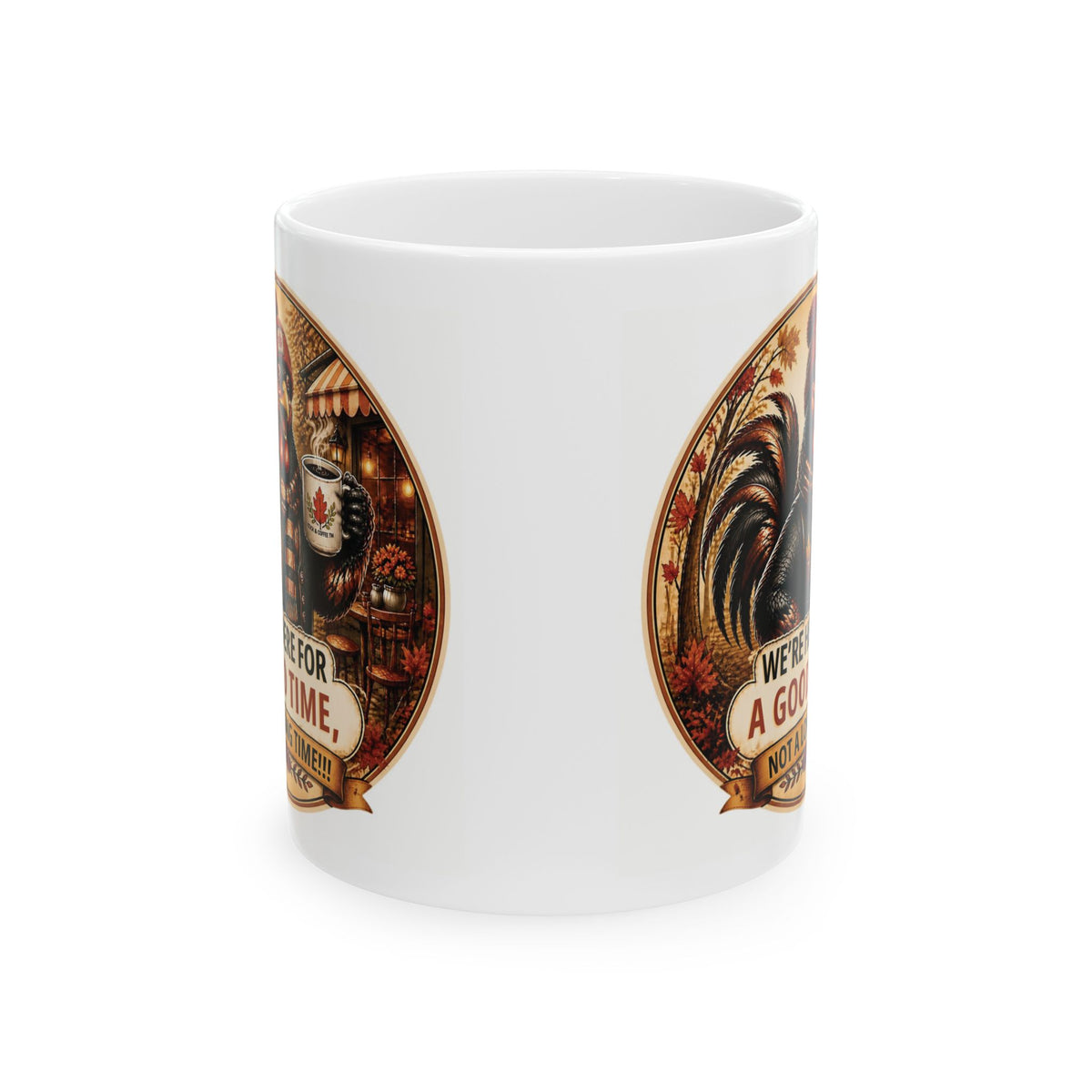 Ceramic Mug — 'We're For A Good Time, Not A Long Time' Rustic Coffee Cup (11oz, 15oz)