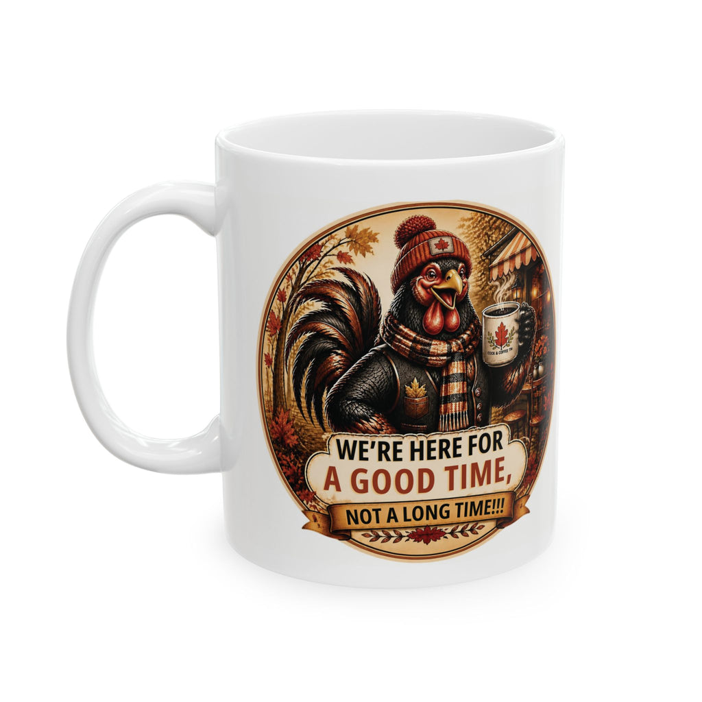 Ceramic Mug — 'We're For A Good Time, Not A Long Time' Rustic Coffee Cup (11oz, 15oz)